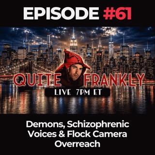 Quite Frankly Ep. 61: Demons, Schizophrenic Voices & Flock Camera Overreach