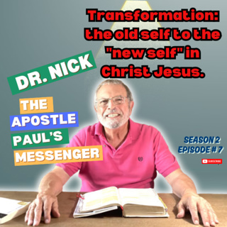 Transformation: the old self to the "new self" in Christ Jesus.