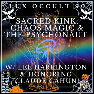 90. Sacred Kink, Chaos Magic, and the Psychonaut w/ Lee Harrington & Honoring Claude Cahun