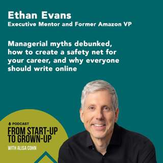 #84: Ethan Evans, Executive Mentor and Former Amazon VP — Managerial myths debunked, how to create a safety net for your career, and why everyone should write online