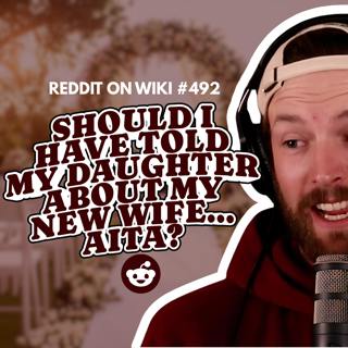 #492: Should I Have Told My Daughter About My New Wife...AITA?