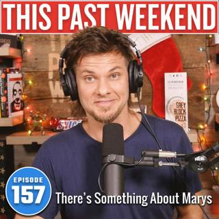 There's Something About Marys | This Past Weekend #157