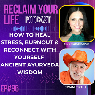 How to Heal Stress, Burnout & Reconnect With Yourself | Ancient Ayurveda Wisdom with Swami Tirtha