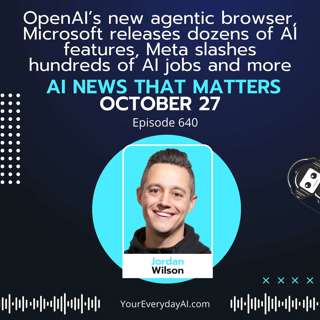 EP 640: OpenAI’s new agentic browser, Microsoft releases dozens of AI features, Meta slashes hundreds of AI jobs and more AI news