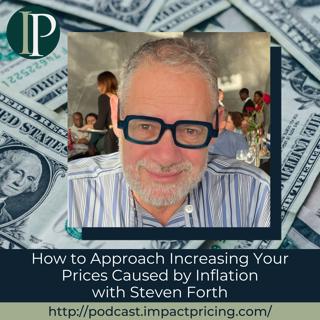 How to Approach Increasing Your Prices Caused by Inflation with Steven Forth