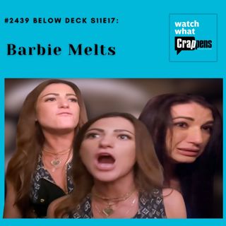 #2439 Below Deck S11E17: Barbie Melts