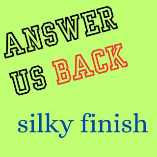 Answer Us Back: silky finish