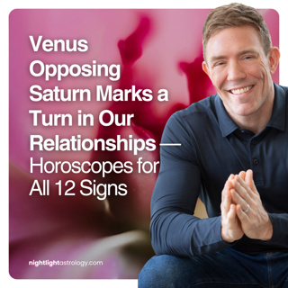 Venus Opposing Saturn Marks a Turn in Our Relationships — Horoscopes for All 12 Signs