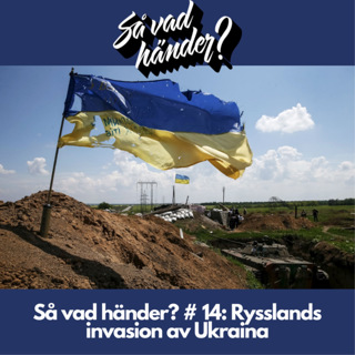 Så vad händer? # 14: Rysslands invasion av Ukraina
