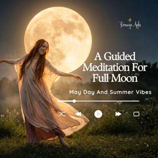 A Guided Meditation For Full Moon, May Day And Summer Vibes