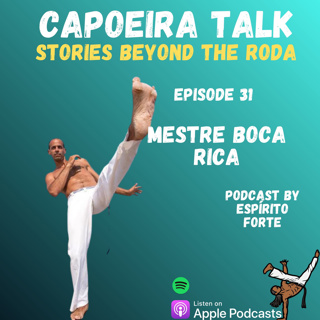 Ep. 31 - Mestre Boca Rica • Besouro Preto Capoeira