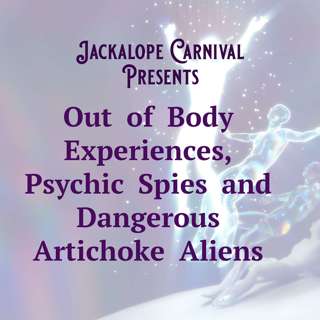 Out of Body Experiences, Psychic Spies and Dangerous Artichoke Aliens