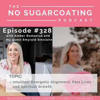 #328 Intuition, Energetic Alignment, Past Lives and Spiritual Growth With Emyrald Sinclaire