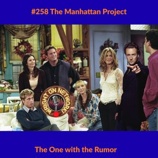 #258 The Manhattan Project: The One w/ the Rumor
