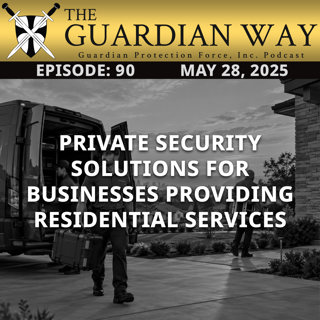 Episode 90 – Private Security Solutions for Businesses Providing Residential Services