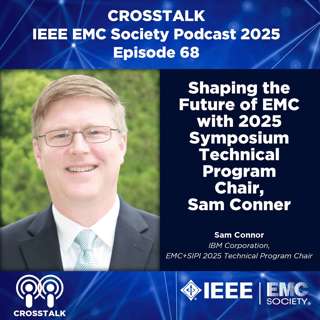 # 68 CROSSTALK Shaping the Future of EMC with 2025 Symposium Technical Program Chair, Sam Conner 