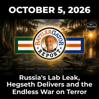 RattlerGator Report: 10/5/26 - Russia’s Lab Leak, Hegseth Delivers and the Endless War on Terror