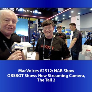 MacVoices #25125: NAB Show - OBSBOT Shows New Streaming Camera, The Tail 2