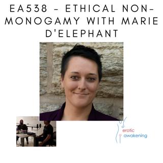 EA538 - Ethical Non-Monogamy with Marie D'Elephant