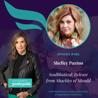 682 Soulbatical for Business: Entrepreneur Shelley Paxton on Releasing from the 'Shackles of Should'