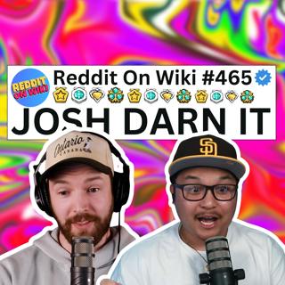 #465: JOSH DARN IT! | Reading Reddit Stories