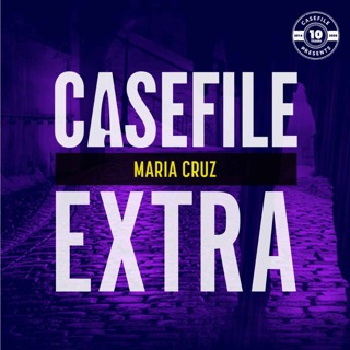 Casefile Extra: Maria Cruz