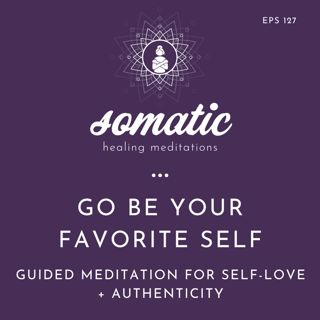 Go Be Your Favorite Self: A Guided Meditation for Self-Love and Authenticity