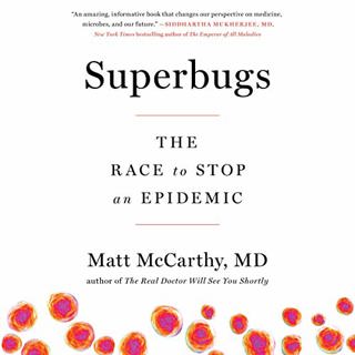 The Race Against Superbugs with Matt McCarthy, MD