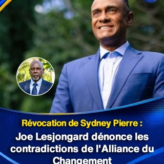 Révocation de Sydney Pierre : Joe Lesjongard dénonce les contradictions de l'Alliance du Changement