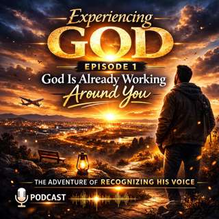 Experiencing God - Episode 1: God Is Already Working Around You