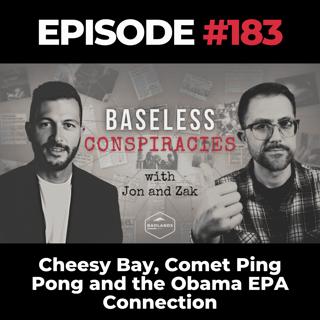 Baseless Conspiracies Ep. 183: Cheesy Bay, Comet Ping Pong and the Obama EPA Connection