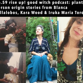 ep59: plant person origin stories with Blanca, Kara and Iruka