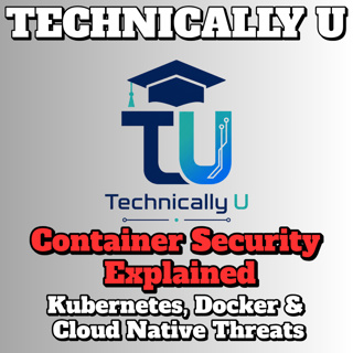 Container Security Explained: Kubernetes, Docker & Cloud Native Threats