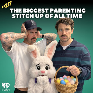 #217 The Biggest Parenting Stitch Up Of All Time