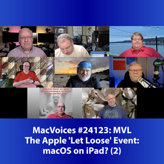 MacVoices #24122: MVL - Apple's 'Let Loose' Event - macOS on iPad? (2)