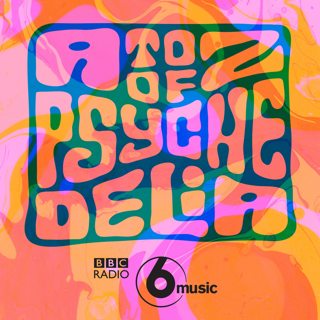 Welcome to the A to Z of Psychedelia on 6 Music