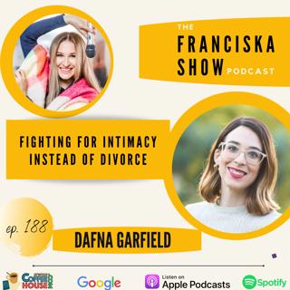 Fighting For Intimacy Instead of Divorce - With Dafna Garfield