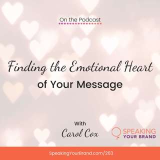 263: Finding the Emotional Heart of Your Message with Carol Cox