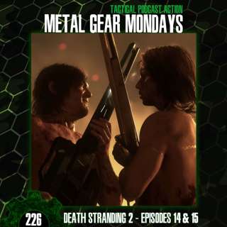 #226: Death Stranding 2 (2025) - Episodes 14 & 15