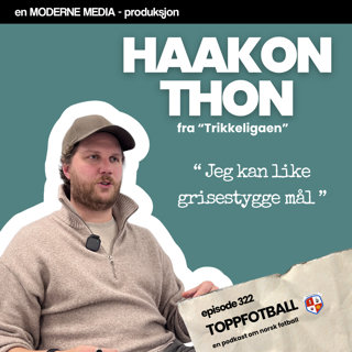 Episode 322 - Haakon Thon - "Oslofotballen burde ha en breddestadion"