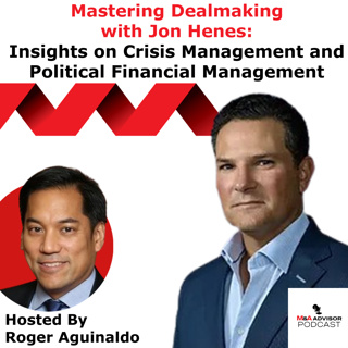 Mastering Dealmaking with Jon Henes: Insights on Crisis Management and Political Financial Management