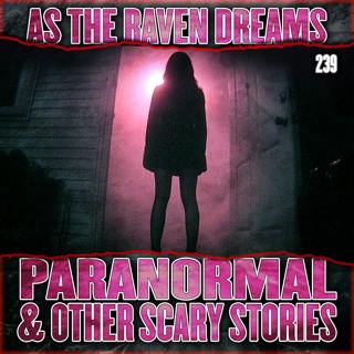ATRD Ep. 239 - 12 True Paranormal & Other Scary Stories