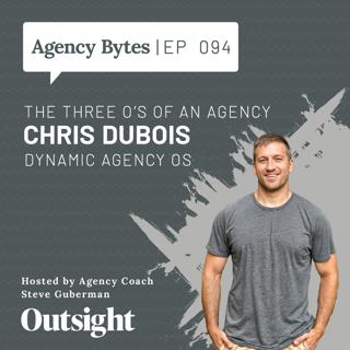 Ep 094 – Chris DuBois, Dynamic Agency OS – The Three O’s of an Agency