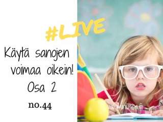 Jakso # 44 Käytä sanojen voimaa oikein, OSA 2