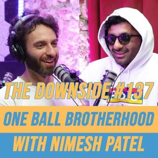 #137 One Ball Brotherhood with Nimesh Patel