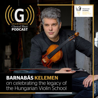 Barnabás Kelemen on celebrating the legacy of the Hungarian Violin School