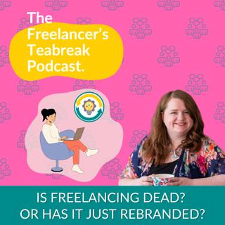 Is Freelancing Dead? Or Has It Just Rebranded?