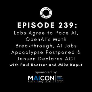#239: Labs Agree to Pace AI, OpenAI’s Math Breakthrough, AI Jobs Apocalypse Postponed & Jensen Declares AGI