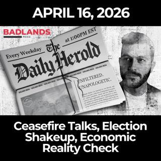 The Daily Herold: 4/16/26 - Ceasefire Talks, Election Shakeup, Economic Reality Check