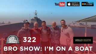Barbell Shrugged — Bro Show: I'm On a Boat — 323